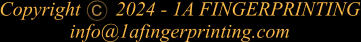 Copyright       2024 - 1A FINGERPRINTING info@1afingerprinting.com